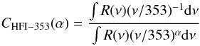 Mathematical equation: \begin{equation} C_{\rm HFI-353}(\alpha) = \frac{\int R(\nu)(\nu/353)^{-1}{\rm d}\nu}{\int R(\nu)(\nu/353)^{\alpha}{\rm d}\nu} \end{equation}