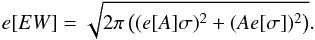 Mathematical equation: \begin{equation} e[EW] = \sqrt{2\pi \left((e[A] \sigma)^2+(A e[\sigma])^2\right)}. \end{equation}