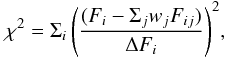 Mathematical equation: $$ \chi^2=\Sigma_i\,\Bigg(\frac{(F_i-\Sigma_jw_jF_{ij})}{\Delta F_i}\Bigg)^2, $$