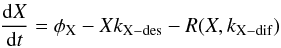 Mathematical equation: \begin{eqnarray} \frac{{\rm d}X}{{\rm d}t}= \phi_{\rm X} - X k_{\rm X-des} - R(X,k_{\rm X-dif}) \end{eqnarray}