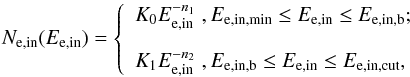 Mathematical equation: \begin{equation} N_{\rm e, in}(E_{\rm e, in})= \left\{ \begin{array}{ll} K_{0}E_{\rm e, in}^{-n_{1}}\;,E_{\rm e, in, min}\le E_{\rm e, in}\le E_{\rm e, in, b};\\[3mm] K_{1}E_{\rm e, in}^{-n_{2}}\;,E_{\rm e, in, b}\le E_{\rm e,in}\le E_{\rm e,i n, cut}, \end{array} \right. \label{eq:1} \end{equation}