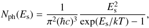 Mathematical equation: \begin{equation} N_{\rm ph}(E_{\rm s})=\frac{1}{\pi^{2}(\hbar c)^{3}}\frac{E_{\rm s}^{2}}{\exp(E_{\rm s}/kT)-1}, \end{equation}