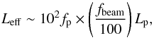 Mathematical equation: \begin{equation} L_{\rm eff}\sim10^{2}f_{\rm p}\times\left(\frac{f_{\rm beam}}{100}\right)L_{\rm p}, \end{equation}