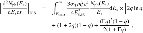 Mathematical equation: \begin{eqnarray} \biggl[\frac{{\rm d}^{2}N_{\rm ph}(E_{\rm s})}{{\rm d}E_{\rm s}{\rm d}t}\biggr]_{\rm ICS}&=&\int_{E_{\rm s,min}}^{\infty}\frac{3\sigma_{\rm T}m_{\rm e}^{2}c^{5}}{4E_{\rm e, ex}^{2}}\frac{N_{\rm ph}(E_{\rm s})}{E_{\rm s}}{\rm d}E_{\rm s} \times\biggl[2q\ln q\nonumber\\ &&+~(1+2q)(1-q)+\frac{(\Gamma q)^{2}(1-q)}{2(1+\Gamma q)}\biggr], \end{eqnarray}
