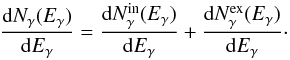 Mathematical equation: \begin{equation} \frac{{\rm d}N_{\gamma}(E_{\gamma})}{{\rm d}E_{\gamma}}=\frac{{\rm d}N_{\gamma}^{\rm in}(E_{\gamma})}{{\rm d}E_{\gamma}}+\frac{{\rm d}N_{\gamma}^{\rm ex}(E_{\gamma})}{{\rm d}E_{\gamma}}\cdot \end{equation}