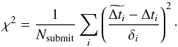 Mathematical equation: \begin{equation} \label{eq:chi2} \chi^2 = \frac{1}{N_{\rm submit}}\sum_i \left( \frac{\edt - \Delta t_i}{\delta_i}\right) ^2 \cdot \end{equation}