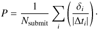 Mathematical equation: \begin{equation} \label{eq:P} P = \frac{1}{N_{\rm submit}}\sum_i \left( \frac{\delta_i}{|\Delta t_i|}\right) \cdot \end{equation}