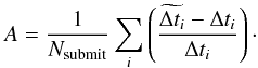 Mathematical equation: \begin{equation} \label{eq:A} A = \frac{1}{N_{\rm submit}}\sum_i \left( \frac{\edt - \Delta t_i}{\Delta t_i}\right) \cdot \end{equation}