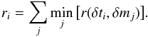 Mathematical equation: \appendix \setcounter{section}{1} \begin{equation} r_{i} = \sum_{{j}}\min_{{j}}{\big{[}r(\delta t_{{i}}, \delta m_{{j}})\big{]}}. \end{equation}