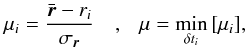 Mathematical equation: \appendix \setcounter{section}{1} \begin{equation} \mu_{{i}} = \frac{\bar{\vec{r}}-r_{{i}}}{\sigma_{\vec{r}}} \ \ \ \ , \ \ \ \mu=\min_{\delta t_{{i}}}{[\mu_{{i}}]}, \end{equation}