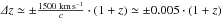 Mathematical equation: \hbox{$\varDelta z \simeq \pm \frac{1500~{\rm km\,s^{-1}}}{c} \cdot (1+z) \simeq \pm 0.005\cdot (1+z)$}