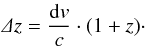 Mathematical equation: \begin{eqnarray} \label{hdv} \varDelta z = \frac{{\rm d}v}{c}\cdot(1+z)\cdot \end{eqnarray}