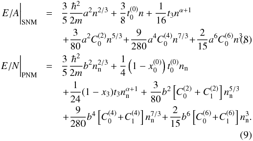 Mathematical equation: \begin{eqnarray} \left.\phantom{\frac{1}{1}} E/A \right|_{\rm SNM}\! &=&\! \frac{3}{5}\frac{\hbar^{2}}{2m} a^2 n^{2/3} + \frac{3}{8} t^{(0)}_{0}n + \frac{1}{16} t_{3}n^{\alpha+1} \nonumber\\ &&+\frac{3}{80} a^2 C^{(2)}_{0} n^{5/3}\! +\!\frac{9}{280} a^4 C^{(4)}_{0} n^{7/3}\!+\! \frac{2}{15} a^6 C^{(6)}_{0} n^3 ,\\ \left.\phantom{\frac{1}{1}}E/N \right|_{\rm PNM} \!&=&\! \frac{3}{5}\frac{\hbar^{2}}{2m} b^2 n_{\text n}^{2/3} + \frac{1}{4} \left(1-x^{(0)}_0\right) t^{(0)}_0 n_{\text{n}}\nonumber\\ &&+ \frac{1}{24} (1-x_3) t_3 n_{\text{n}}^{\alpha+1}+\frac{3}{80} b^2 \left[C^{(2)}_{0}+ C^{(2)}_{1}\right] n_{\text{n}}^{5/3} \nonumber\\ &&+\frac{9}{280} b^4 \left[C^{(4)}_{0}\!+\! C^{(4)}_{1}\right] n_{\text{n}}^{7/3} \!+\!\frac{2}{15} b^6 \left[C^{(6)}_{0}\!+\! C^{(6)}_{1}\right] n_{\text{n}}^3 .\nonumber\\ \end{eqnarray}