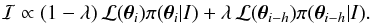Mathematical equation: \begin{eqnarray} \mathcal{I} \propto (1 - \lambda)\,\like\prior{\teta_i}{I} + \lambda\,\mathcal{L}(\teta_{i-h})\prior{\teta_{i-h}}{I} \label{eq.tpmimportance}. \end{eqnarray}