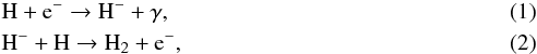 Mathematical equation: \begin{eqnarray} &&\rm H + e^- \rightarrow H^- + \gamma,\\ &&\rm H^- + H \rightarrow H_2 + e^-, \end{eqnarray}