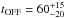 Mathematical equation: \hbox{$t_{\rm OFF} = 60^{+15}_{-20} $}