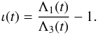 Mathematical equation: \begin{eqnarray} \label{iota} \iota(t)= \frac{\Lambda_1(t)}{\Lambda_3(t)} -1 . \end{eqnarray}