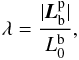Mathematical equation: \begin{eqnarray} \lambda = \frac{|\vec{L}_{\rm b}^{\rm p}|}{L_0^{\rm b}}, \end{eqnarray}
