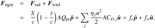 Mathematical equation: \begin{eqnarray} \label{nongravitational_force} \vec{F}_{\rm ngra}&=&\vec{F}_{\rm rad}+\vec{F}_{\rm wnd}\nonumber\\ &=&\frac{S}{c}\left(1-\frac{\dot{r}}{c}\right)\emph{A}Q_{\rm pr}\hat{\vec{p}}+\sum_{j}\frac{\eta_{j}u^{2}}{2}\emph{A}C_{D,j}\hat{\vec{u}}=f_{r}\hat{\vec{p}}+f_{w}\hat{\vec{u}}. \end{eqnarray}