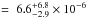 Mathematical equation: \hbox{$=~6.6_{-2.9}^{+6.8}\times10^{-6}$}