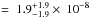 Mathematical equation: \hbox{$=~1.9_{-1.9}^{+1.9}\times~10^{-8}$}
