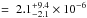 Mathematical equation: \hbox{$=~2.1_{-2.1}^{+9.4}\times10^{-6}$}