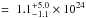 Mathematical equation: \hbox{$=~1.1_{-1.1}^{+5.0}\times10^{24}$}