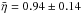 Mathematical equation: \hbox{$\bar{\eta} =0.94 \pm 0.14$}