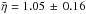 Mathematical equation: \hbox{$\bar{\eta} =1.05\, \pm\, 0.16$}