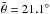 Mathematical equation: \hbox{$\bar{\theta} = 21.1^{\circ}$}