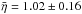 Mathematical equation: \hbox{$\bar{\eta} =1.02 \pm 0.16$}