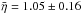 Mathematical equation: \hbox{$\bar{\eta} =1.05 \pm 0.16$}