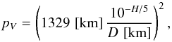 Mathematical equation: \begin{equation} p_V = \left(1329\,\left[\mathrm{km}\right] \frac{10^{-H/5}}{D\,\left[\mathrm{km}\right]}\right)^2, \label{ec:pVHD} \end{equation}