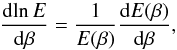 Mathematical equation: \appendix \setcounter{section}{1} \begin{equation} \frac{{\rm d}\!\ln E}{{\rm d}\beta} = \frac{1}{E(\beta)} \frac{{\rm d}E(\beta)}{{\rm d}\beta}, \end{equation}