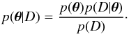Mathematical equation: \begin{equation} p(\boldsymbol\theta|D) = \frac{p(\boldsymbol\theta)p(D|\boldsymbol\theta)}{p(D)}\cdot \end{equation}