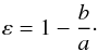 Mathematical equation: \begin{eqnarray} \label{eq_epsilon} \varepsilon = 1 - \frac{b}{a}\cdot \end{eqnarray}