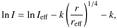 Mathematical equation: \begin{eqnarray} \ln{I} = \ln{I_{\rm{eff}}} - k\left(\frac{r}{r_{\rm{eff}}}\right)^{1/4} - k \label{eq_lnsersic} , \end{eqnarray}