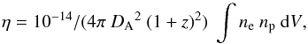 Mathematical equation: \begin{equation} {\eta = 10^{-14}/(4\pi~{D_{\rm A}}^2~(1+z)^2) ~\int{n_{\rm e}~n_{\rm p}~{\rm d}V}}, \end{equation}