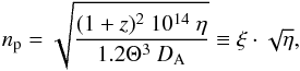 Mathematical equation: \begin{equation} n_{\rm p} = \sqrt{\frac{(1+z)^2~10^{14}~\eta}{1.2\Theta^3~D_{\rm A}}} \equiv \xi \cdot \sqrt{\eta} , \end{equation}