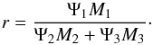 Mathematical equation: \begin{equation} \label{eq_r} r = \frac{\Psi_1 M_1}{\Psi_2 M_2 + \Psi_3 M_3}\cdot \end{equation}