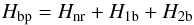 Mathematical equation: \begin{equation} H_{\rm bp}=H_{\rm nr}+H_{\rm 1b}+H_{\rm 2b} \end{equation}