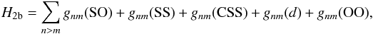Mathematical equation: \begin{equation} H_{\rm 2b}=\sum_{n>m} g_{nm}({\rm SO})\,+\,g_{nm}({\rm SS})\,+\,g_{nm}({\rm CSS})\,+\,g_{nm}(d)\,+\,g_{nm}({\rm OO}), \end{equation}