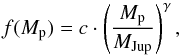 Mathematical equation: \begin{equation} f(M_{\rm p}) = c\cdot\left(\frac{M_{\rm p}}{M_{\rm Jup}}\right)^{\gamma} , \end{equation}