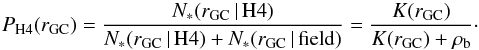 Mathematical equation: \begin{equation} P_{\mathrm{H4}}(r_{\rm GC}) = {{N_{*}(r_{\rm GC}\,|\,\mathrm{H4})} \over {N_{*}(r_{\rm GC}\,|\,\mathrm{H4}) + {N_{*}(r_{\rm GC}\,|\,\mathrm{field})}}}= {{K(r_{\rm GC})} \over {K(r_{\rm GC}) + \rho_{\rm b}}}\cdot \end{equation}