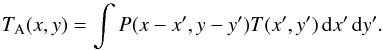 Mathematical equation: \begin{equation} T_\mathrm{A}(x,y) = \int P(x-x',y-y') T(x',y') \diff x' \diff y'. \end{equation}