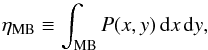 Mathematical equation: \begin{equation} \eta_\mathrm{MB} \equiv \int_\mathrm{MB} P(x,y) \diff x \diff y, \end{equation}