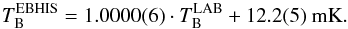 Mathematical equation: \begin{equation} T_\mathrm{B}^\mathrm{EBHIS} = 1.0000(6) \cdot T_\mathrm{B}^\mathrm{LAB} + 12.2(5)~\mathrm{mK}. \end{equation}