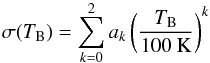 Mathematical equation: \begin{equation} \sigma(T_\mathrm{B}) = \sum_{k=0}^2 a_k \left(\frac{T_\mathrm{B}}{100~\mathrm{K}}\right)^k \end{equation}