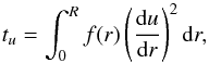 Mathematical equation: \begin{eqnarray} t_{u}=\int_{0}^{R}f(r)\left(\frac{{\rm d}u}{{\rm d}r} \right)^{2}{\rm d}r \label{Eqtu}, \end{eqnarray}