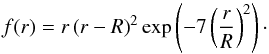 Mathematical equation: \begin{eqnarray} f(r)=r \left( r-R \right)^{2} \exp \left(-7 \left(\frac{r}{R}\right)^{2}\right)\cdot \end{eqnarray}